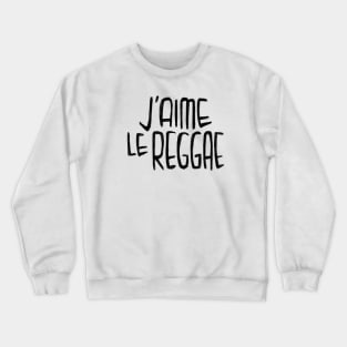 Reggae Music Love, Reggae Typography, J'aime le Reggae Crewneck Sweatshirt